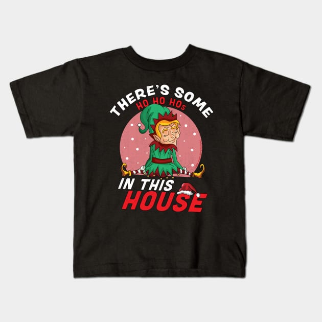 There's Some Ho Ho Hos In this House Christmas Elf Kids T-Shirt by OrangeMonkeyArt